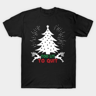 Too lit to quit - Christmas Tree T-Shirt